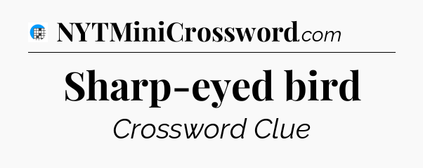 Sharp-eyed bird Crossword Clue