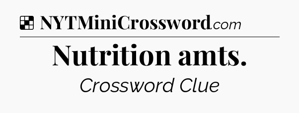 Solution: Nutrition amts - NYT Crossword