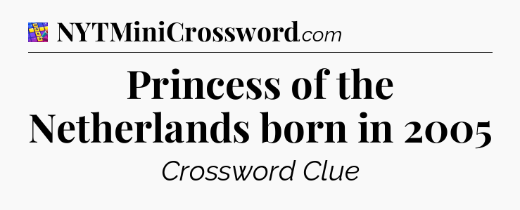 Princess of the Netherlands born in 2005 Codycross