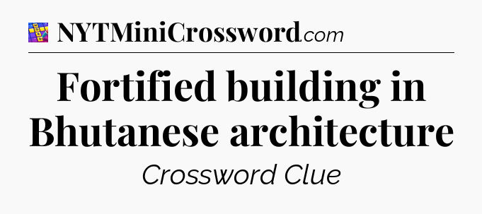 Fortified building in Bhutanese architecture Codycross