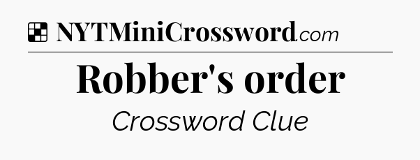 Solution: Robber's order - NYT Crossword