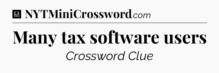 Many tax software users - LA Times Crossword