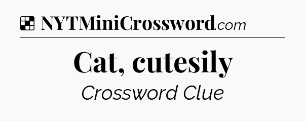 Solution: Cat, cutesily - NYT Crossword