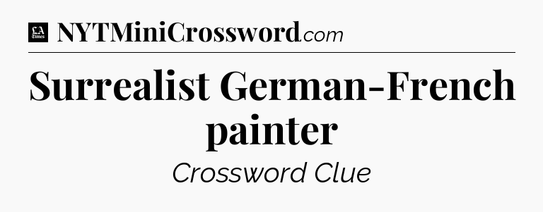 Surrealist German-French painter - LA Times Crossword