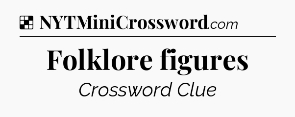Solution: Folklore figures - NYT Crossword
