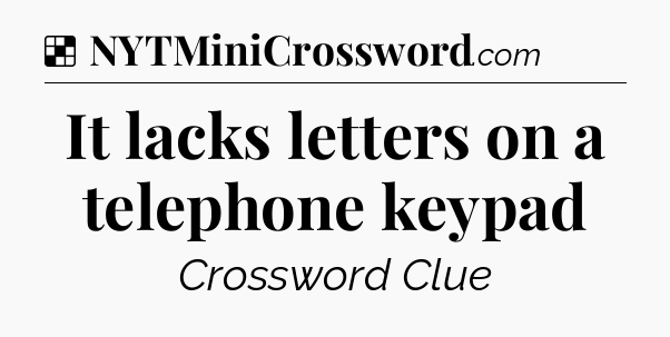 Solution: It lacks letters on a telephone keypad - NYT Crossword