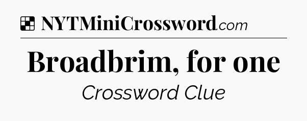 Solution: Broadbrim, for one - NYT Crossword