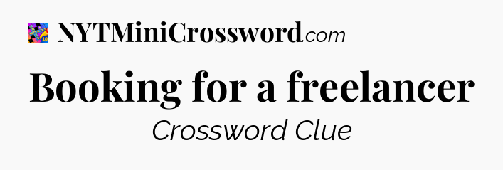 Booking for a freelancer Crossword Clue