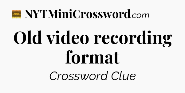 Old video recording format - Eugene Sheffer Crossword