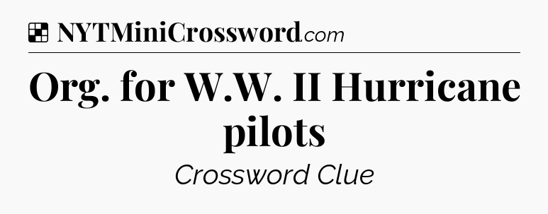 Solution: Org. for W.W. II Hurricane pilots - NYT Crossword