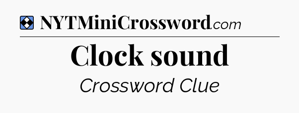 Solution: Clock sound - NYT Mini Crossword