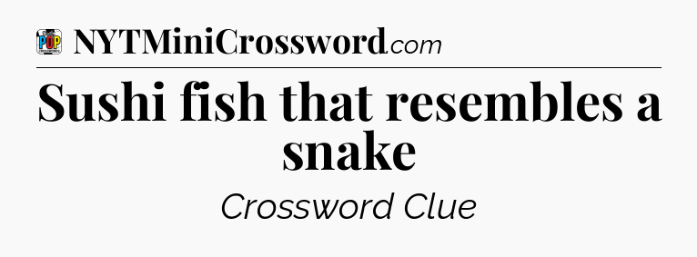 Sushi fish that resembles a snake Crossword Clue