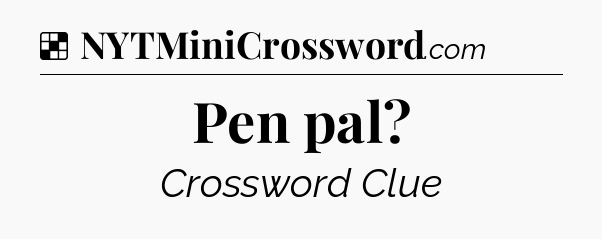 Solution: Pen pal - NYT Crossword