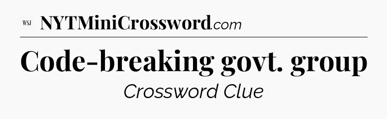 Code-breaking govt. group - WSJ Crossword