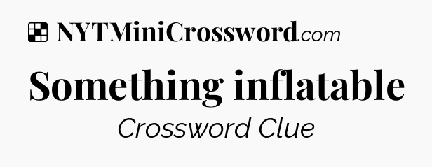 Solution: Something inflatable - NYT Crossword