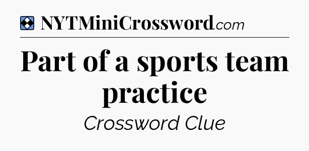 Solution: Part of a sports team practice - NYT Mini Crossword