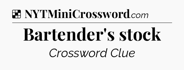 Solution: Bartender's stock - NYT Crossword