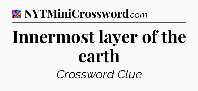 Innermost layer of the earth Crossword Clue