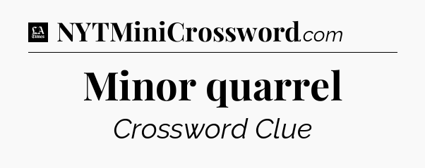 Minor quarrel - LA Times Crossword