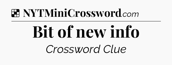 Solution: Bit of new info - NYT Crossword