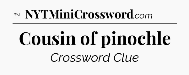 Cousin of pinochle - WSJ Crossword