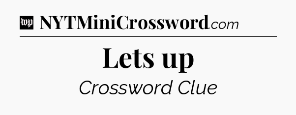 Lets up Crossword Clue