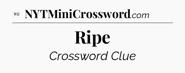 Ripe - WSJ Crossword