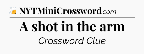 A shot in the arm - 7 Little Words