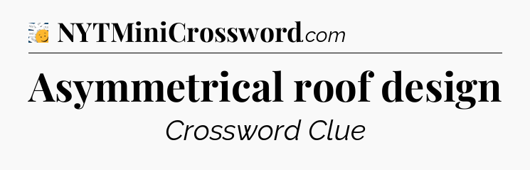 Asymmetrical roof design - 7 Little Words