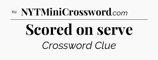 Scored on serve - WSJ Crossword