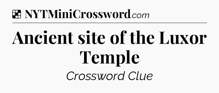 Solution: Ancient site of the Luxor Temple - NYT Crossword