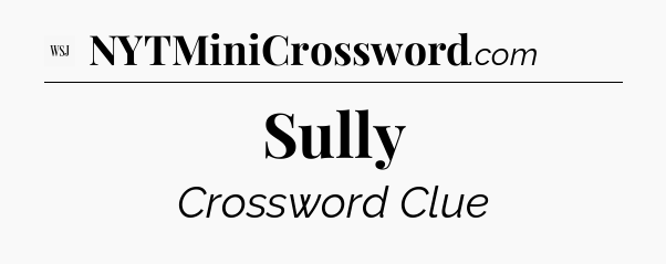 Sully - WSJ Crossword