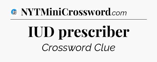 IUD prescriber Crossword Clue