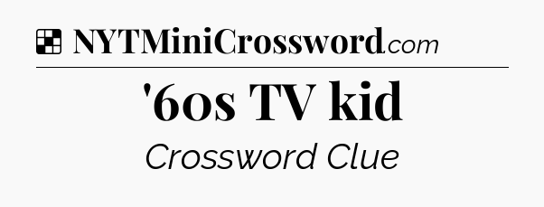 Solution: '60s TV kid - NYT Crossword