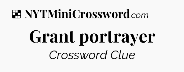 Solution: Grant portrayer - NYT Crossword