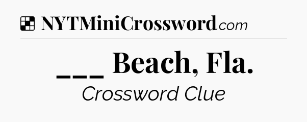 Solution: ___ Beach, Fla - NYT Crossword