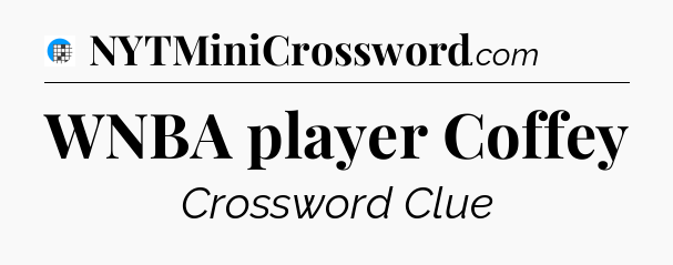 WNBA player Coffey Crossword Clue