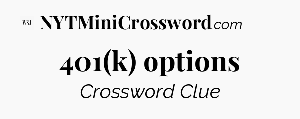 401(k) options - WSJ Crossword