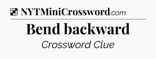 Solution: Bend backward - NYT Crossword