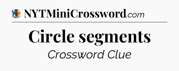 Circle segments Crossword Clue