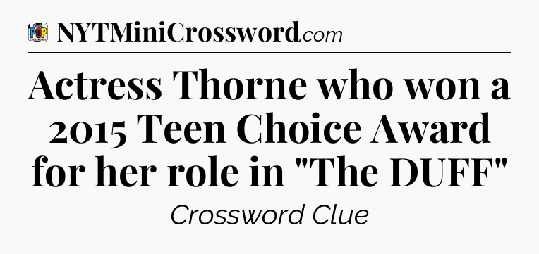 Actress Thorne who won a 2015 Teen Choice Award for her role in 