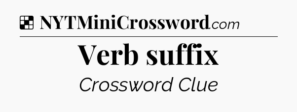 Solution: Verb suffix - NYT Crossword
