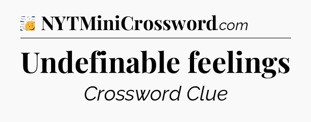 Undefinable feelings - 7 Little Words