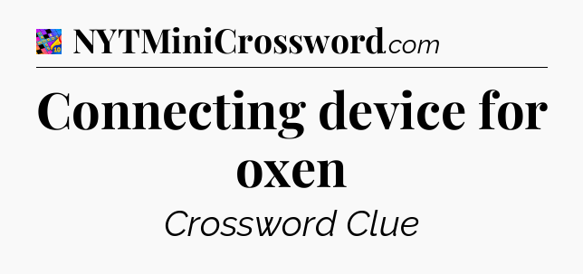 Connecting device for oxen Crossword Clue