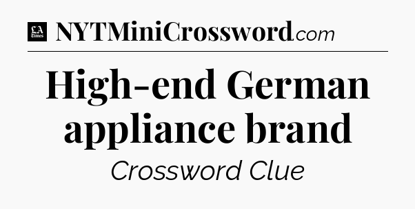 High-end German appliance brand - LA Times Crossword