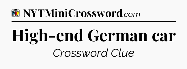 High-end German car Crossword Clue