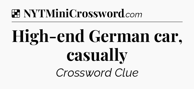 Solution: High-end German car, casually - NYT Crossword