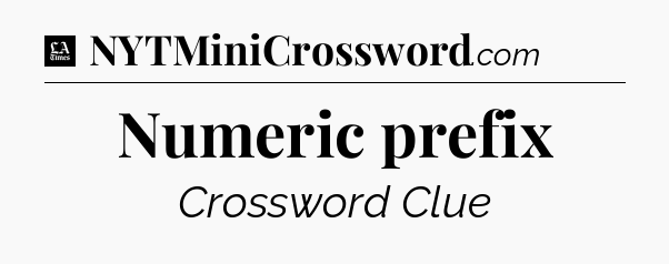 Numeric prefix - LA Times Crossword