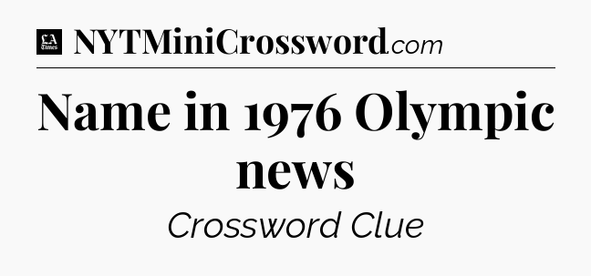 Name in 1976 Olympic news - LA Times Crossword