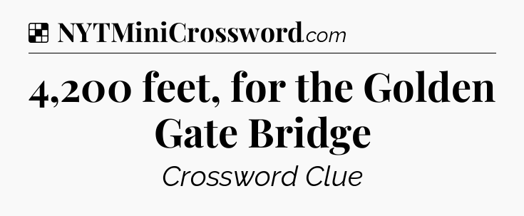 Solution: 4,200 feet, for the Golden Gate Bridge - NYT Crossword